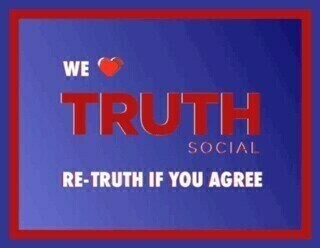 We love Truth Social. Re-Truth if you agree.