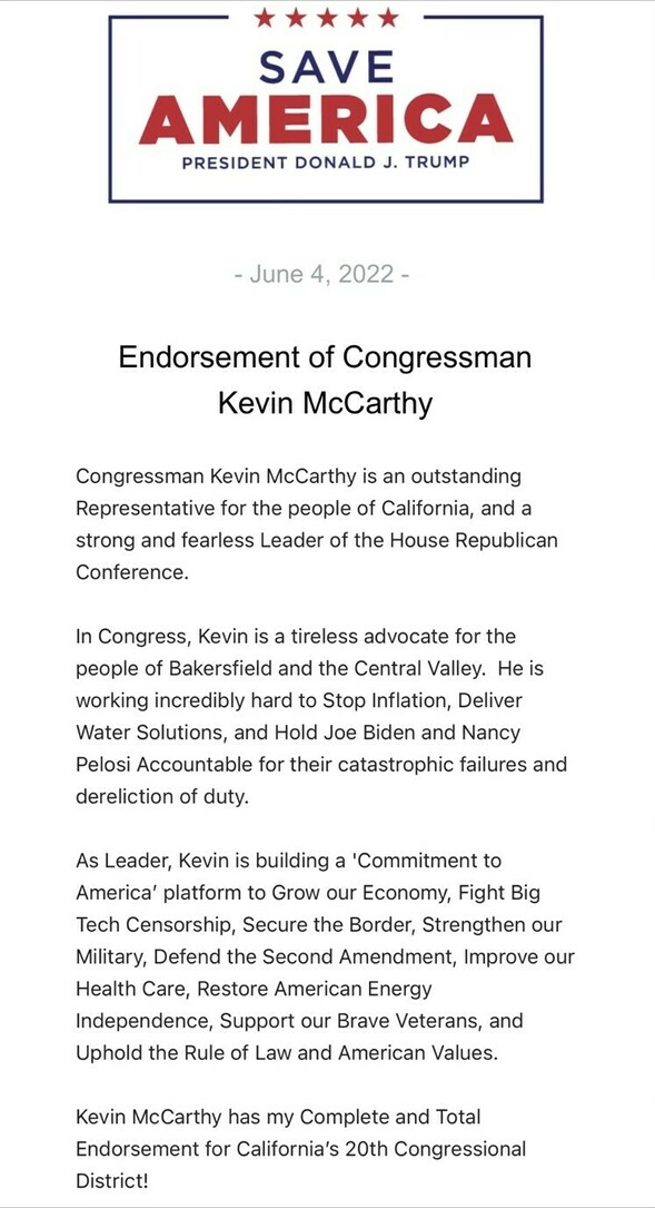 Save America President Donald J. Trump logo with five stars. June 4, 2022. Endorsement of Congressman Kevin McCarthy. Text highlights McCarthy's work as a representative for California and leader of the House Republican Conference, advocating against inflation, and promoting initiatives such as economic growth, fighting big tech censorship, border security, military strength, Second Amendment defense, health care improvement, energy independence, veteran support, and upholding the rule of law and American values. Total endorsement for California's 20th Congressional District.