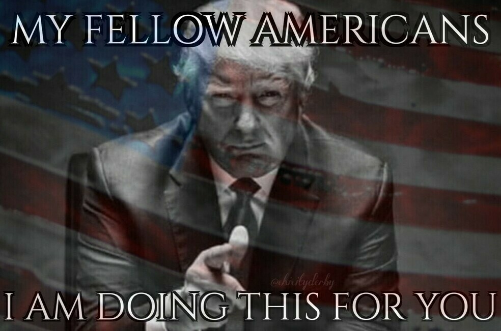 Black-and-white image of a man wearing a suit, overlaid with the American flag. Text at the top of the image reads: "MY FELLOW AMERICANS". Text at the bottom reads: "I AM DOING THIS FOR YOU". The man is pointing directly at the viewer.