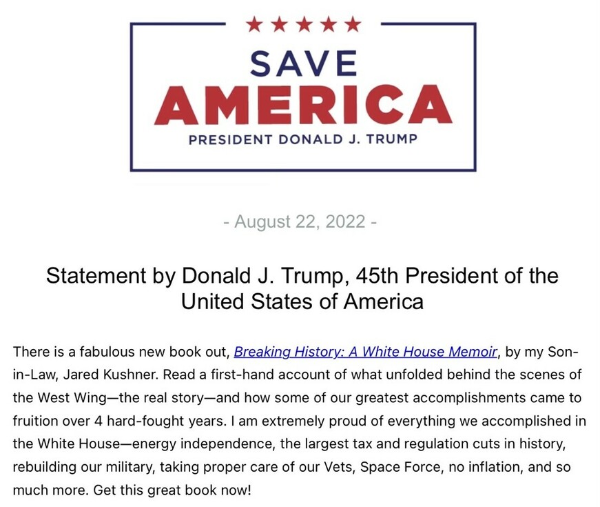 "Save America" header with five stars, statement by Donald J. Trump, 45th President of the United States, dated August 22, 2022, endorsing the new book "Breaking History: A White House Memoir" written by Jared Kushner, highlighting achievements during Trump's presidency such as energy independence, tax cuts, military rebuilding, and Space Force.