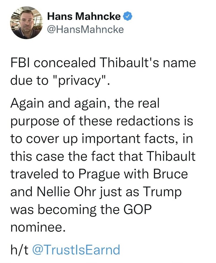 "Hans Mahncke tweet criticizing the FBI for concealing Thibault's name under the pretense of 'privacy'. Mahncke claims the real purpose of the redactions is to cover up significant facts, specifically Thibault's travel to Prague with Bruce and Nellie Ohr during Trump’s nomination as the GOP nominee. Mahncke credits @TrustIsEarnd at the end."