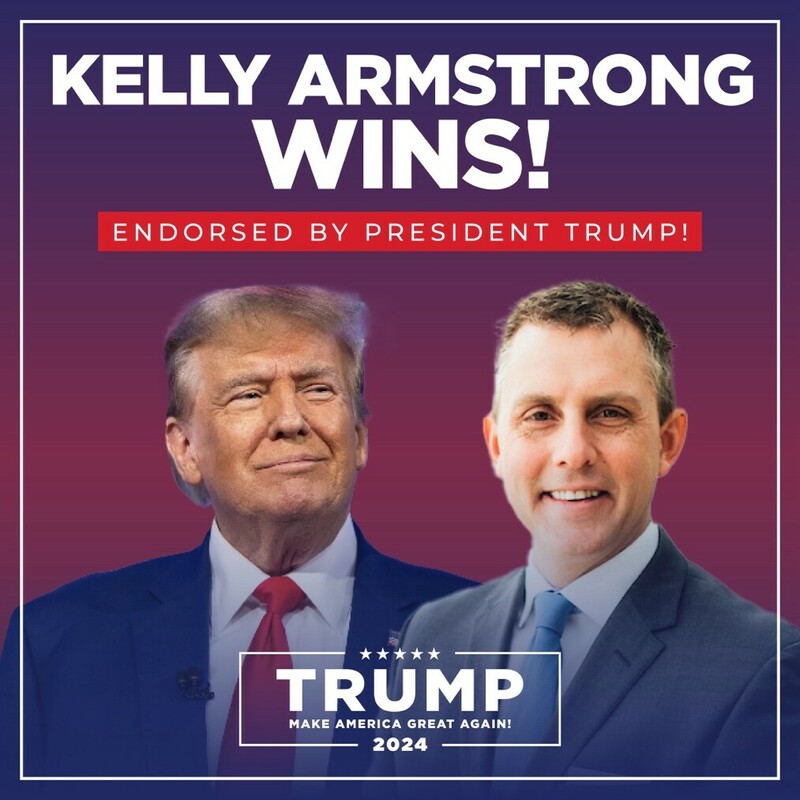 "Kelly Armstrong wins! Endorsed by President Trump. Trump Make America Great Again! 2024."