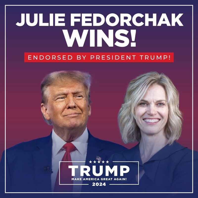 "Julie Fedorchak Wins! Endorsed by President Trump! TRUMP Make America Great Again! 2024"