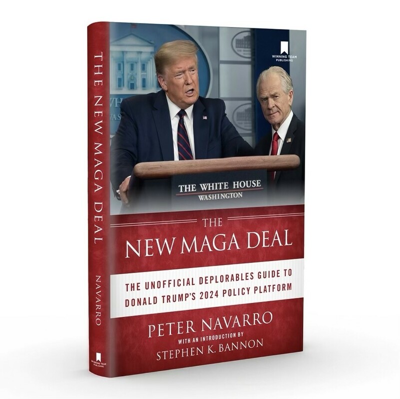 Book cover of "The New MAGA Deal" by Peter Navarro with an introduction by Stephen K. Bannon; features an image of two men with one speaking at a podium labeled "The White House Washington." Subheader reads, "The Unofficial Deplorables Guide to Donald Trump's 2024 Policy Platform." Published by Winning Team Publishing.