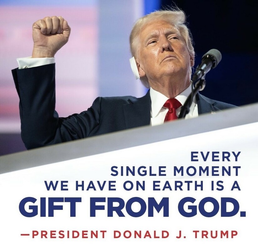 Donald Trump raising his fist, standing behind a podium with a microphone, accompanied by the quote: "Every single moment we have on Earth is a gift from God. —President Donald J. Trump."