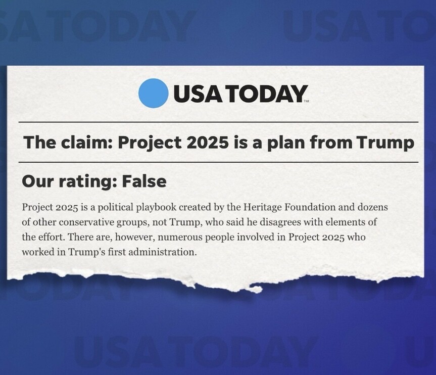 USA Today fact-check claim "Project 2025 is a plan from Trump" with a false rating. The fact-check explains Project 2025 is a political playbook created by the Heritage Foundation and other conservative groups, not Trump. It notes that Trump disagrees with elements of the effort, but acknowledges that numerous people involved in Project 2025 worked in Trump's first administration.