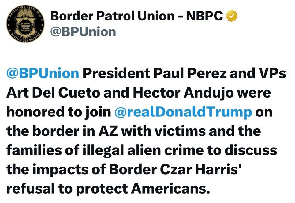 Border Patrol Union NBPC Twitter post featuring a message from @BPUnion President Paul Perez and Vice Presidents Art Del Cueto and Hector Andujo stating they joined @realDonaldTrump on the Arizona border. The tweet mentions their discussion about the impacts of illegal alien crime on victims and families, criticizing Border Czar Harris for not protecting Americans.