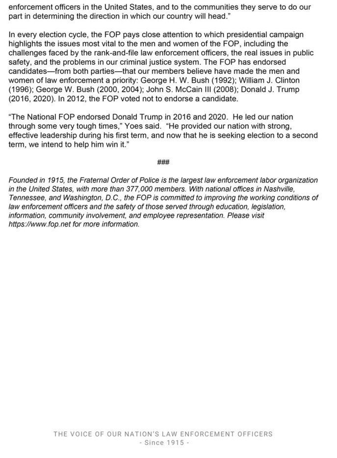 A statement by the National President of the Fraternal Order of Police (FOP), Patrick Yoes, on endorsing Donald Trump for President in 2020, emphasizing Trump's support for law enforcement and commitment to public safety. The statement includes mentions of past endorsements for various candidates during election cycles and highlights the FOP's mission to improve the working conditions of law enforcement officers. The FOP is described as the largest law enforcement labor organization in the United States with over 377,000 members. The image also contains contact information and the organization's history, stating it's founded in 1915.