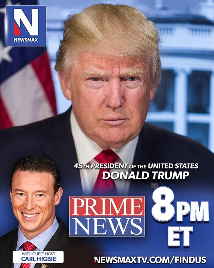 Newsmax TV promotional poster featuring Donald Trump, the 45th President of the United States, and guest host Carl Higbie. The poster advertises a segment of Prime News airing at 8 PM ET. The Newsmax logo appears in the top-left corner, and a URL (NEWSMAXTV.COM/FINDUS) is shown at the bottom.