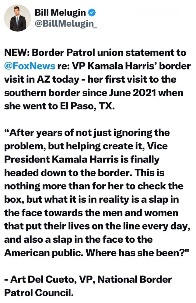Bill Melugin's tweet features a statement from the Border Patrol union to Fox News regarding Vice President Kamala Harris's visit to the Arizona border, her first visit to the southern border since June 2021. The statement criticizes Harris for allegedly ignoring and contributing to the border problem, suggesting her visit is merely performative and a disrespect to Border Patrol agents and the American public. The quote is attributed to Art Del Cueto, VP of the National Border Patrol Council.