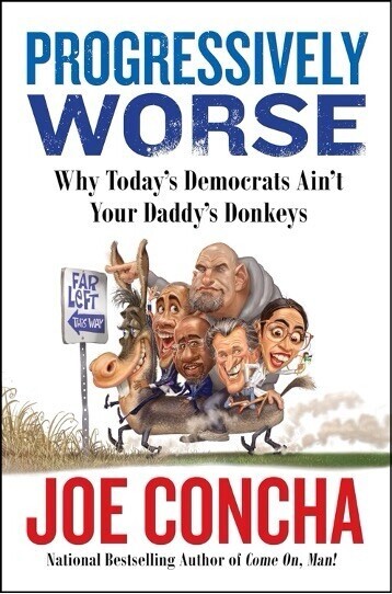 Book cover with the title "Progressively WORSE: Why Today's Democrats Ain't Your Daddy's Donkeys" by Joe Concha. The cover features a caricature of several political figures riding a donkey, holding a sign that reads "Far Left This Way." The author is noted as a National Bestselling Author of "Come On, Man!"