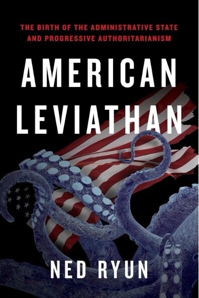 Book cover for "American Leviathan" by Ned Ryun, depicting a giant octopus with an American flag, highlighting themes of the administrative state and progressive authoritarianism.