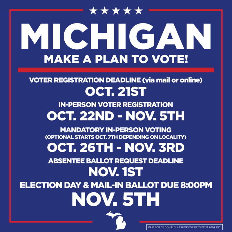 Michigan voting plan information; includes deadlines for voter registration, in-person voting, absentee ballot requests, and election day. Key dates are Oct. 21st, Oct. 22nd - Nov. 5th, Oct. 26th - Nov. 3rd, Nov. 1st, and Nov. 5th. Sponsored by Donald J. Trump for President 2024, with a blue background, white text, and a small silhouette of Michigan.