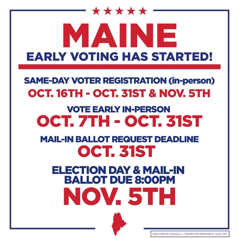 Maine early voting information; includes same-day voter registration from October 16th to October 31st and November 5th, early in-person voting from October 7th to October 31st, mail-in ballot request deadline on October 31st, and election day with mail-in ballot due by 8:00 PM on November 5th. Paid for by Donald J. Trump for President 2024, Inc. Red and blue color scheme with a map of Maine.