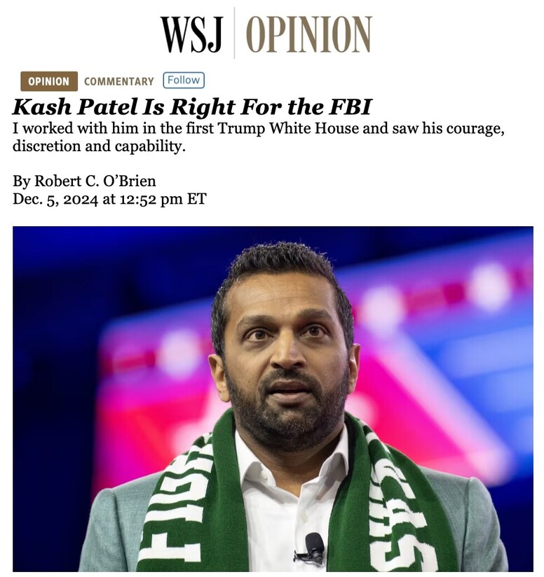 WSJ Opinion article headline "Kash Patel Is Right For the FBI" by Robert C. O’Brien, published on Dec. 5, 2024. The image below the headline shows a man wearing a green scarf speaking, with a blurred colorful background.