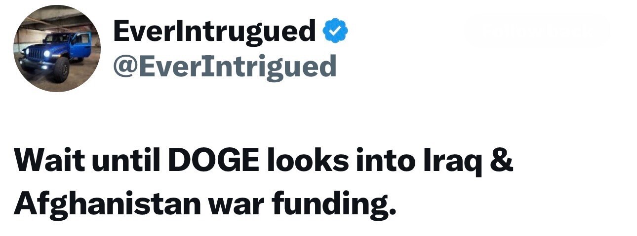 Tweet from user "EverIntrugued" with a verified badge reads: "Wait until DOGE looks into Iraq & Afghanistan war funding." The user's profile picture is of a blue vehicle parked indoors.