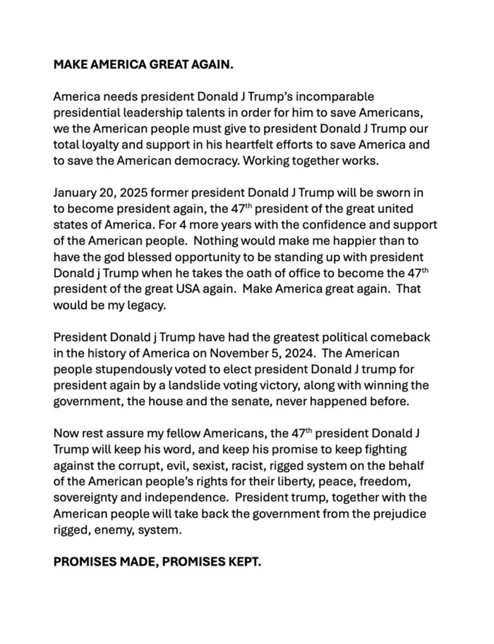 Text supporting former President Donald J. Trump for reelection, advocating for his leadership to "Make America Great Again." It discusses the possibility of a political comeback in the 2024 election, highlighting trust in Trump's promises and leadership. Emphasizes the importance of loyalty and winning against a corrupt system for national sovereignty and independence. Ends with the phrase "Promises Made, Promises Kept."