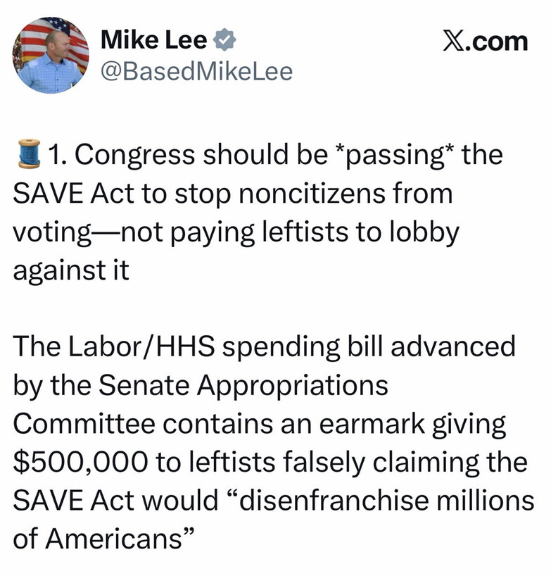 Mike Lee's tweet criticizes Congress for not passing the SAVE Act, aimed at preventing noncitizens from voting. Instead, he claims that funds are being allocated to leftist groups opposing the act. The tweet highlights a $500,000 earmark in the Labor/HHS spending bill for those groups, accusing them of falsely asserting that the SAVE Act would disenfranchise Americans.
